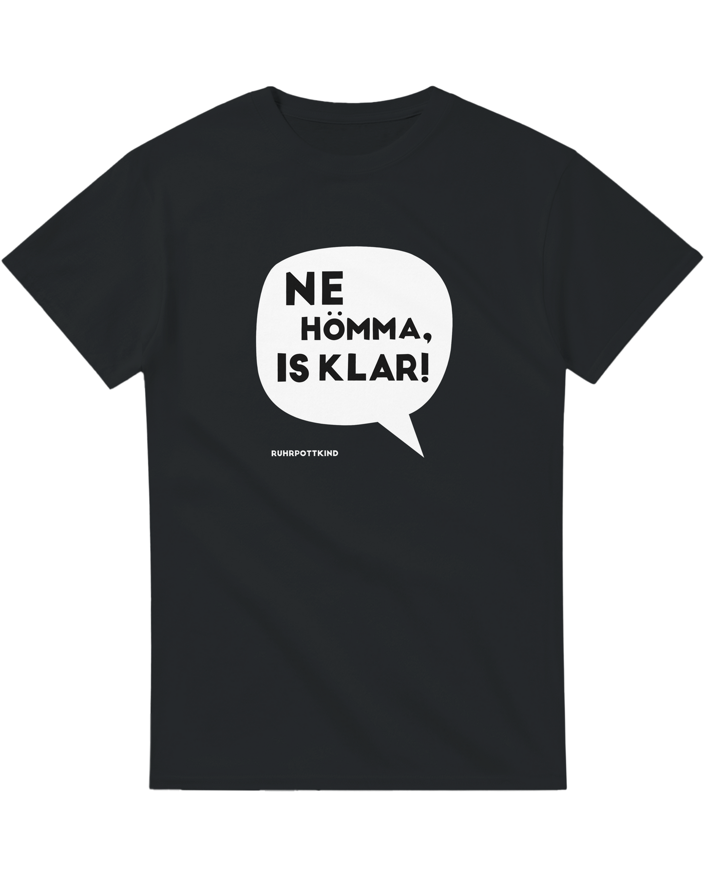 Schwarzes T-Shirt mit Ruhrpott-Spruch „Ne Hömma, is klar!“ in weißer Sprechblase