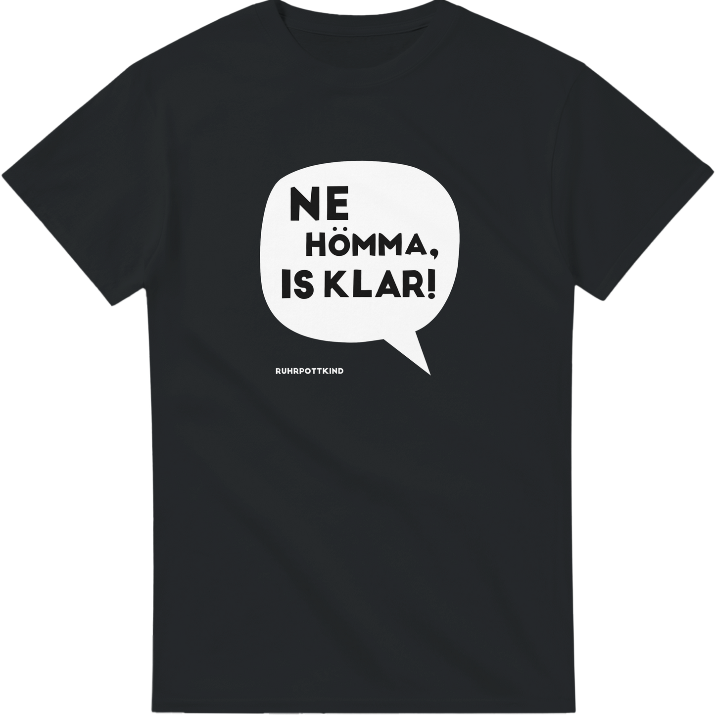 Schwarzes T-Shirt mit Ruhrpott-Spruch „Ne Hömma, is klar!“ in weißer Sprechblase