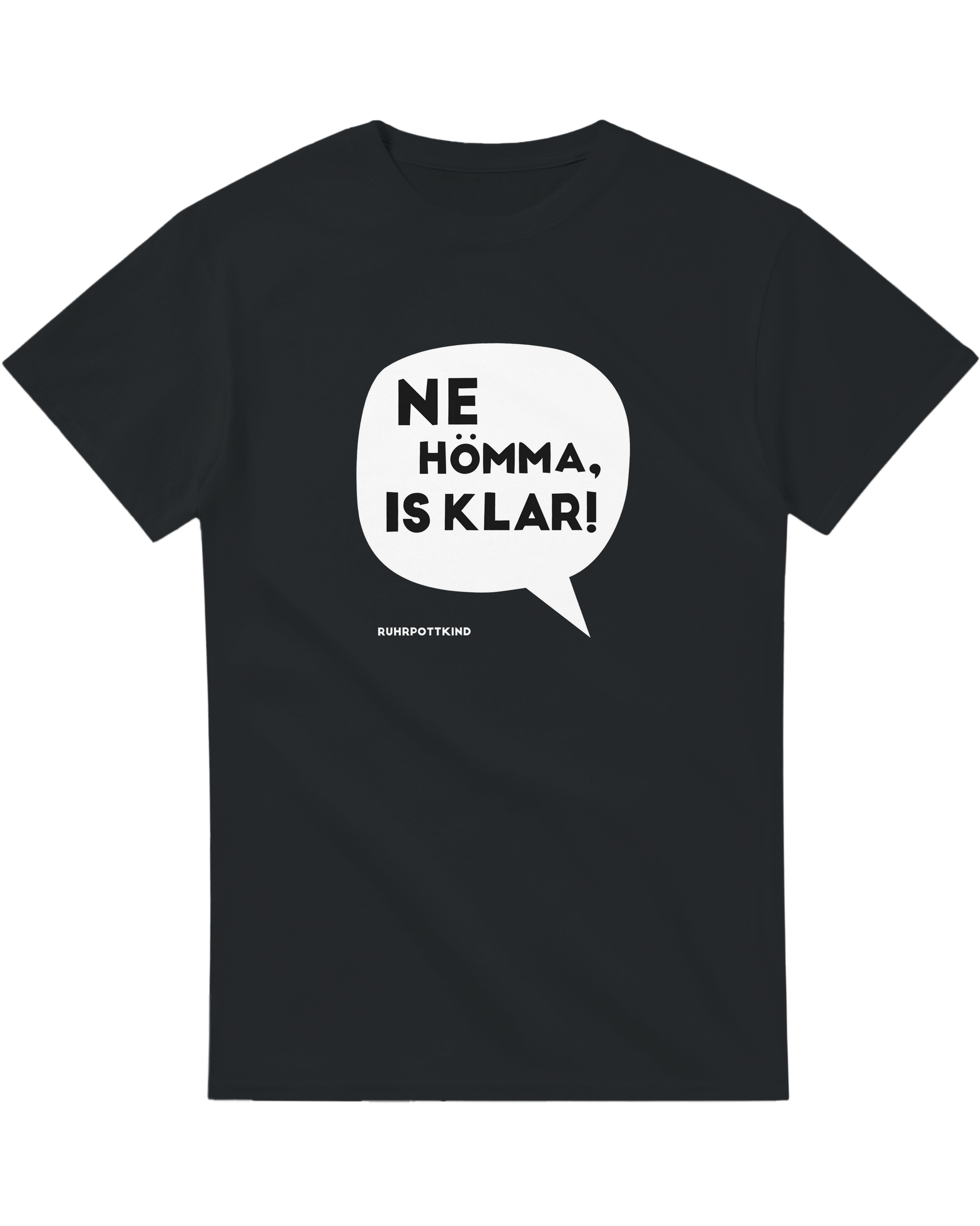 Schwarzes T-Shirt mit Ruhrpott-Spruch „Ne Hömma, is klar!“ in weißer Sprechblase